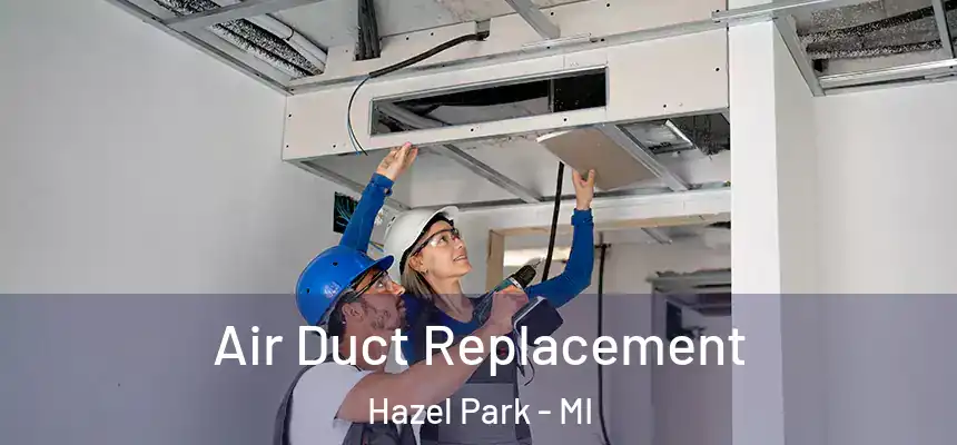  Air Duct Replacement Hazel Park - MI
