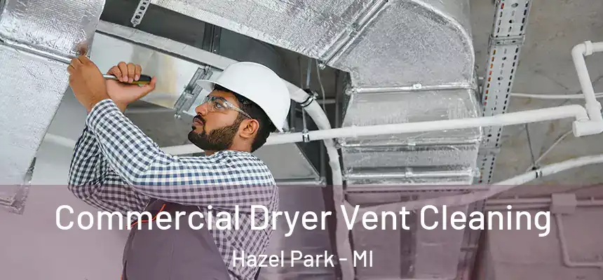 Commercial Dryer Vent Cleaning Hazel Park - MI