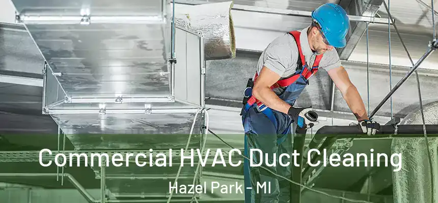  Commercial HVAC Duct Cleaning Hazel Park - MI