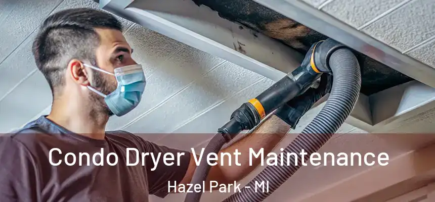 Condo Dryer Vent Maintenance Hazel Park - MI