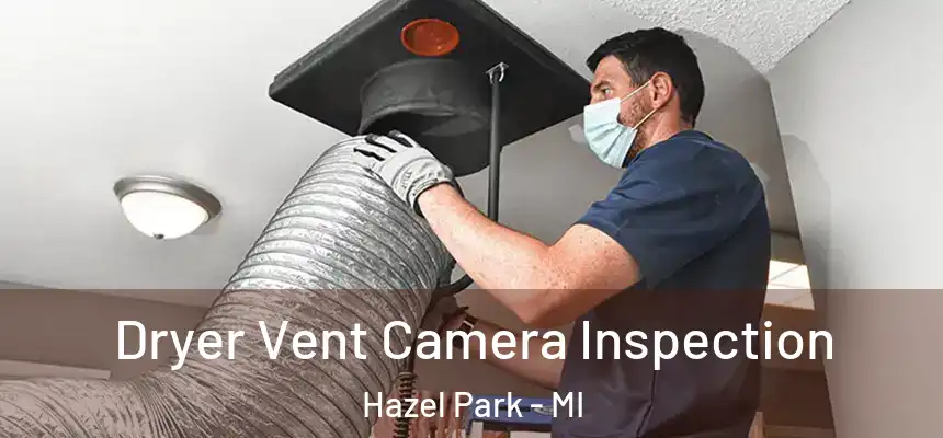  Dryer Vent Camera Inspection Hazel Park - MI