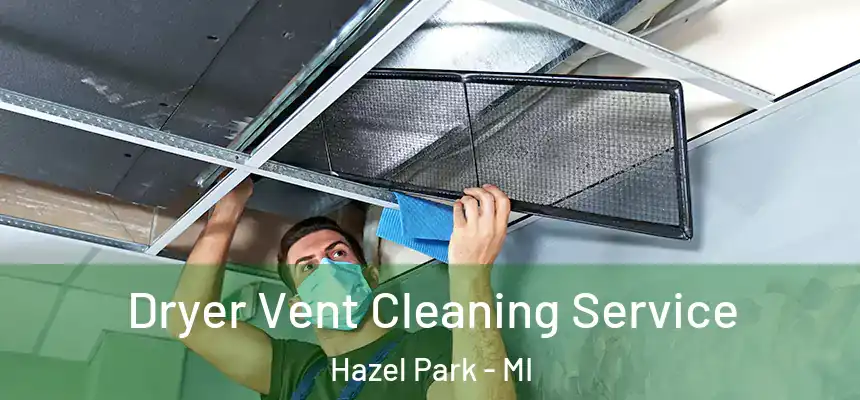  Dryer Vent Cleaning Service Hazel Park - MI