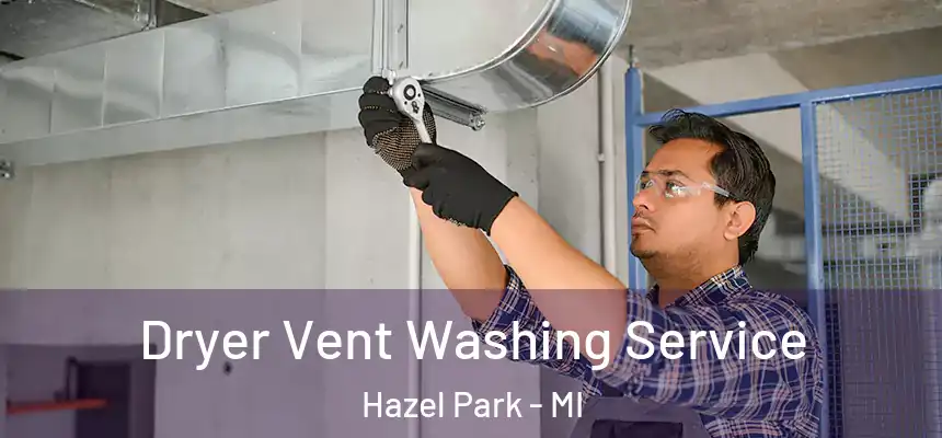 Dryer Vent Washing Service Hazel Park - MI