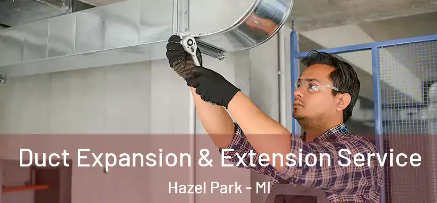  Duct Expansion & Extension Service Hazel Park - MI