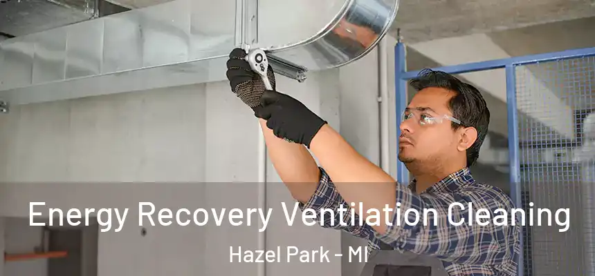  Energy Recovery Ventilation Cleaning Hazel Park - MI