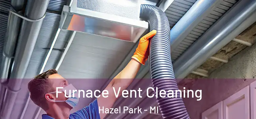  Furnace Vent Cleaning Hazel Park - MI