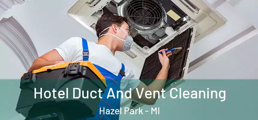  Hotel Duct And Vent Cleaning Hazel Park - MI