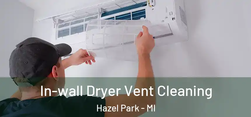  In-wall Dryer Vent Cleaning Hazel Park - MI