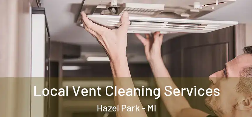  Local Vent Cleaning Services Hazel Park - MI