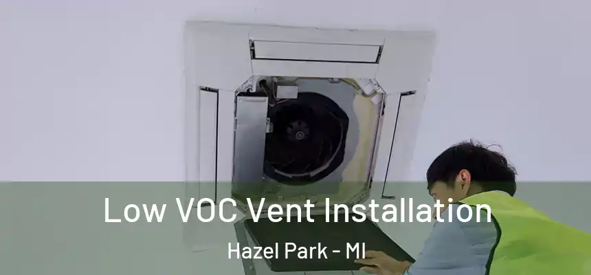  Low VOC Vent Installation Hazel Park - MI