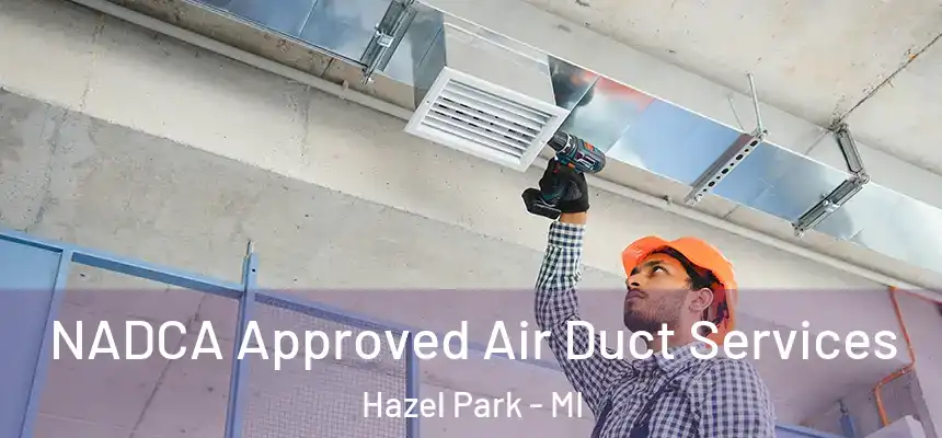 NADCA Approved Air Duct Services Hazel Park - MI