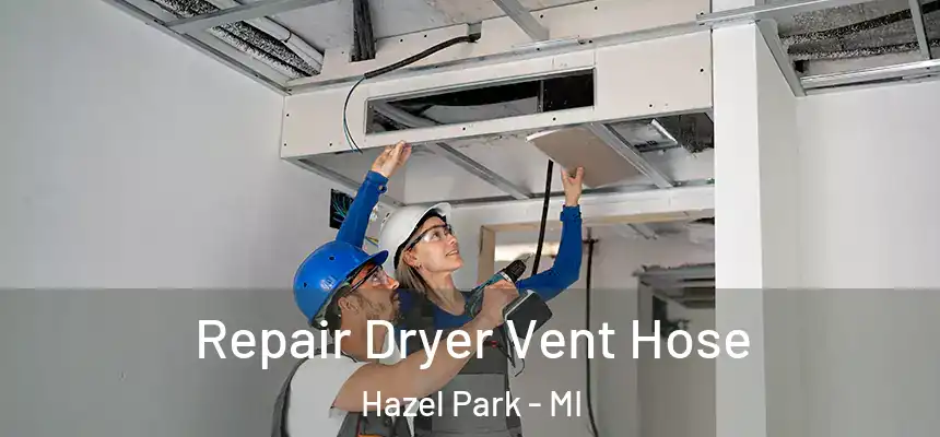 Repair Dryer Vent Hose Hazel Park - MI