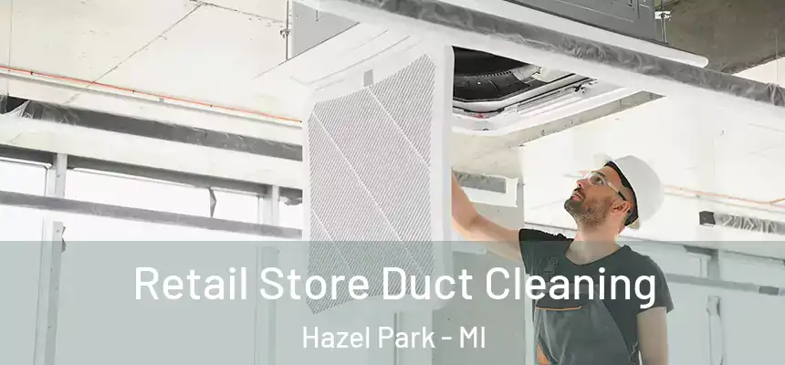  Retail Store Duct Cleaning Hazel Park - MI