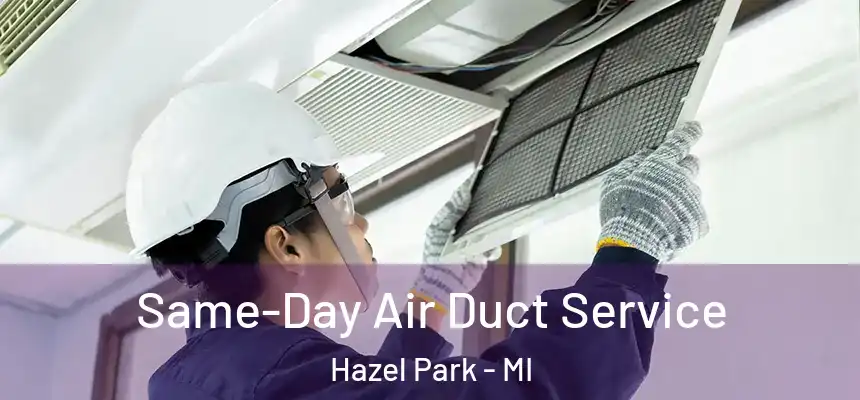 Same-Day Air Duct Service Hazel Park - MI
