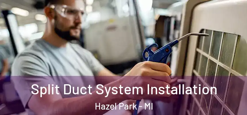  Split Duct System Installation Hazel Park - MI