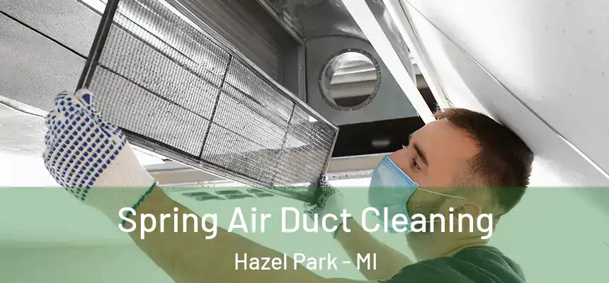  Spring Air Duct Cleaning Hazel Park - MI