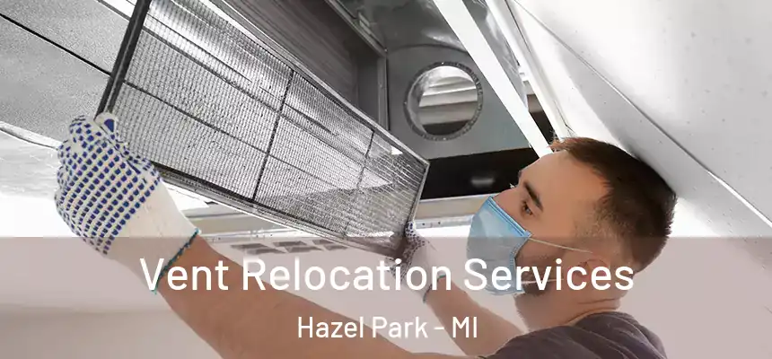 Vent Relocation Services Hazel Park - MI